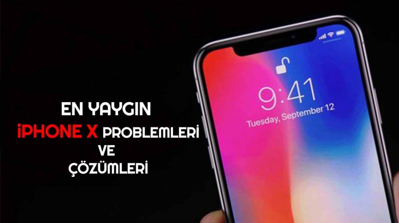 Sık Karşılaşılan iPhone X Problemleri ve Çözümleri